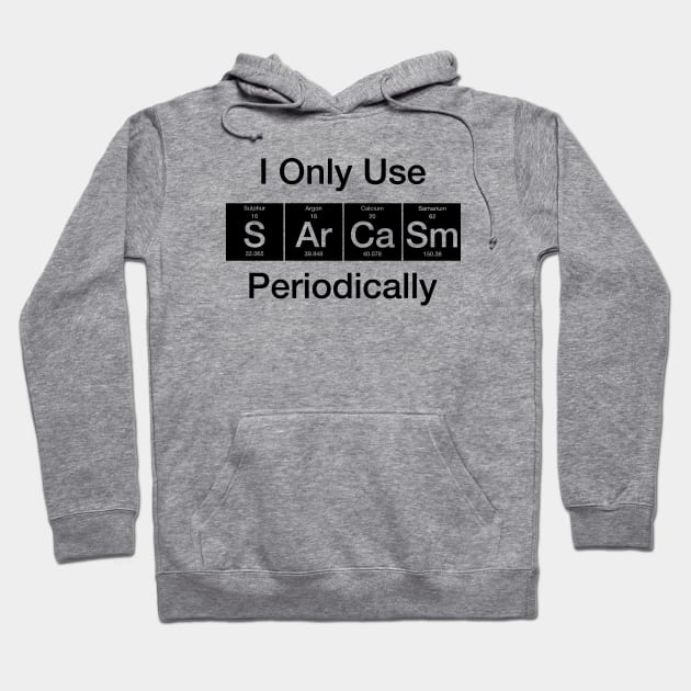 I Only Use Sarcasm Periodically Biology Hoodie by Wakzs3Arts